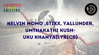 kelvin momo and stixx uku khanya ft yallunder and umthakathi kush lyrics 