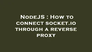 NodeJS How to connect socket io through a reverse proxy
