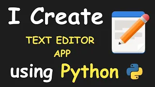 I CREATE TEXT EDITOR APP USING PYTHON PYTHON PROEJECT