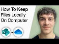 How to Keep Sharepoint and Onedrive Files Locally on a Computer 2025 Full Guide