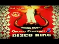 Download Lagu HOUSE MUSIC GROOVE COVERAGE 2 DISCO KING