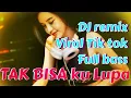 Download Lagu DJ remix viral Tik tok full bass,,,TAK BISA KU LUPA 