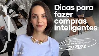 Faça compras inteligentes e evite arrependimentos | Construindo meu guarda-roupas do zero ep.03