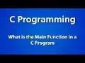 C Programming What is the Main Function in a C Program