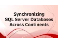 SA Synchronizing SQL Server Databases Across Continents