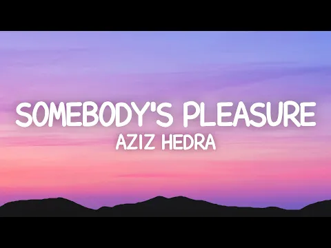 Download MP3 Aziz Hedra - Somebody's Pleasure (Lyrics)