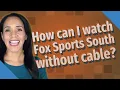 How can I watch Fox Sports South without cable