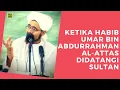 Download Lagu Ketika Habib Umar Bin Abdurrahman Al attas Penyusun Ratib didatangi Sultan | Alhabib umar