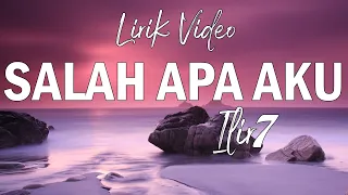 ilir 7 salah apa aku official lyric video 
