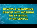 DevOps SysAdmins Apache not working on external IP on CentOS 2 Solutions