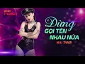 Download Lagu Đừng Gọi Tên Nhau Nữa | Mai Tiger Cover