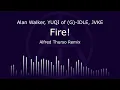 Alan Walker, YUQI of (G)-IDLE, JVKE - Fire! (Alfred Thurso Remix)