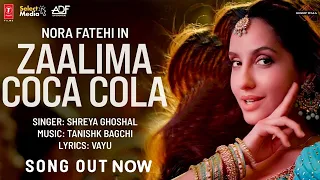 zaalima coca cola nora fatehi zalima coca cola nora fatehi official video song nora fatehi