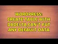 Wordpress Create table with dbDelta can t put any DEFAULT data