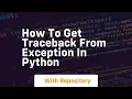 how to get traceback from exception in python