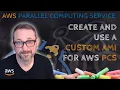 PCS-004 Create and use a custom AMI for AWS Parallel Computing Service