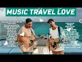 MUSIC TRAVEL LOVE TOP PLAYLIST -  Acoustic Songs