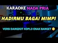 Lagu HADIRMU BAGAI MIMPI Karaoke Nada PRIA  - Versi Dangdut slow Koplo