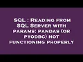 SQL Reading from SQL Server with params pandas or pyodbc not functioning properly