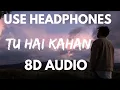 Tu Hai Kahan (8D Audio) | Raffey | Usama | Ahad | Just Sheeraz | HQ