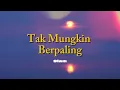 Download Lagu Tak Mungkin Berpaling - Slam (Lirik Video)