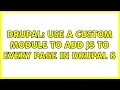 Drupal Use a custom module to add JS to every page in Drupal 8