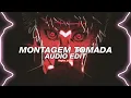 montagem tomada (slowed) - mxzi [edit audio]
