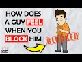 How Does a Guy Feel When You Block Him with 17 FACTS