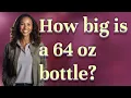 How big is a 64 oz bottle