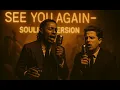 Lagu See You Again - Wiz Khalifa feat. Charlie Puth - 1950's Soulive Version