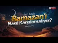 Lagu Ramazanı Nasıl Karşılamalıyız? 