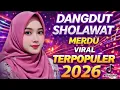Lagu DANGDUT SHOLAWAT MERDU VIRRAL 2026 ✨ PENYEJUK HATI ♥️  BANYAK DICARI ENAK DIDENGAR 