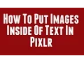 How To Insert An Image Inside of Text In Pixlr Easy To Do