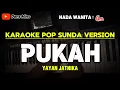 Download Lagu PUKAH - YAYAN JATNIKA || KARAOKE POP SUNDA VERSION - NADA WANITA