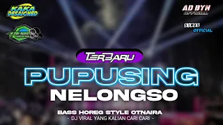 dj pupusing nelongso x melody enak terbaru bass horeg style otnaira dj yang kalian cari cari