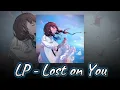 LP - Lost on You (Speed Up + Reverb)
