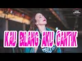 Lagu KAU BILANG AKU CANTIK - REMIX 2022 [ Lopeez Lamahora Remix ]