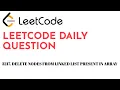 3217 Delete Nodes From Linked List Present in Array LeetCode Daily Question Code To Crack