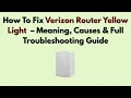 How To Fix Verizon Router Yellow Light 2026 - Meaning Causes Full Troubleshooting Guide