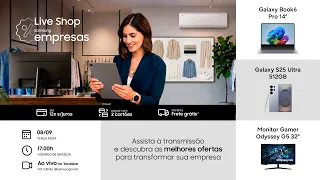 #SamsungLiveShop 08.09 - Samsung Empresas: soluções para o seu negócio com preços imperdíveis