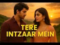 Download Lagu Tere Intzaar Mein ๐ | Heart Touching Bollywood Romantic Song | Love Story Song 2025 MP3