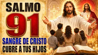 SALMO 91 ORACIÓN PARA LOS HIJOS CON LA SANGRE DE CRISTO | PROTECCIÓN DIVINA PARA TU FAMILIA