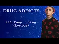 Lil Pump - Drug Addicts (Lyrics)