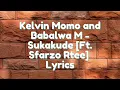 Sukakude (Lyrics) - Kelvin Momo and Babalwa M ft. Sfarzo Rtee