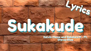 Sukakude (Lyrics) - Kelvin Momo and Babalwa M ft. Sfarzo Rtee