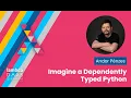 Imagine a Dependently Typed Python - Andor Penzes Lambda Days 2024