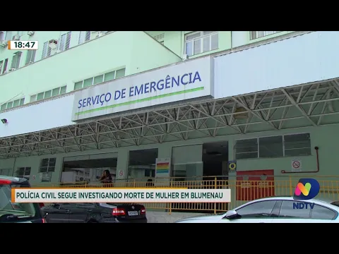 Polícia Civil segue investigando morte de mulher em Blumenau