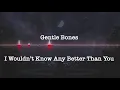 Gentle Bones - I Wouldnt Know Any Better Than You (Nightcore)