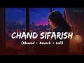 Chand Sifarish - Lofi Mix | Slowed + Reverb | Fanna | Shaan, Kailash Kher |Lofi Version|SRK0330-LoFi