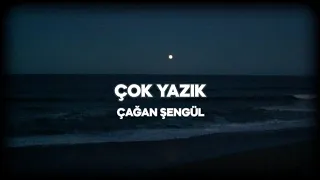 Çağan Şengül Çok Yazık Sözleri 